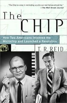 The Chip: How Two Americans Invented the Microchip and Launched a Revolution The Chip: How Two Americans Invented the Microchip and Launched a Revolution