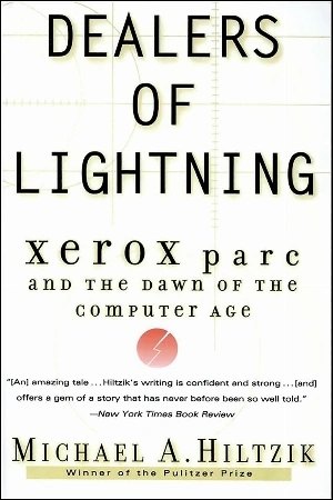 Dealers of Lightning: Xerox PARC and the Dawn of the Computer Age Dealers of Lightning: Xerox PARC and the Dawn of the Computer Age