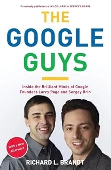 The Google Guys: Inside the Brilliant Minds of Google Founders Larry Page and Sergey Brin The Google Guys: Inside the Brilliant Minds of Google Founders Larry Page and Sergey Brin