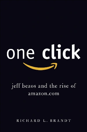 One Click: Jeff Bezos and the Rise of Amazon.com One Click: Jeff Bezos and the Rise of Amazon.com