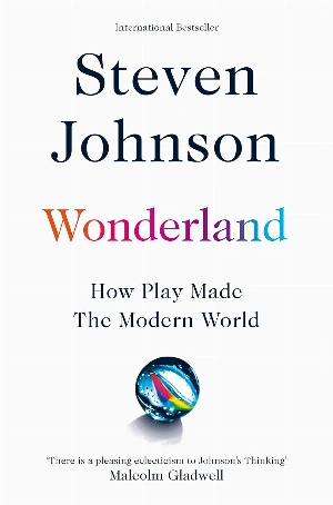 Wonderland: How Play Made the Modern World Wonderland: How Play Made the Modern World