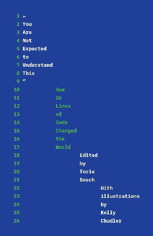 «You Are Not Expected to Understand This»: How 26 Lines of Code Changed the World «You Are Not Expected to Understand This»: How 26 Lines of Code Changed the World